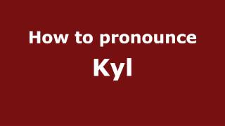 How to pronounce Kyl