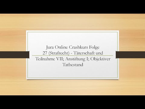 Jura Online Crashkurs Folge 27 - Täterschaft und Teilnahme VII, Anstiftung I; Objektiver Tatbestand