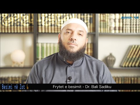 BESIMI NË ZOT 6 - Frytet e besimit - Dr. Bali Sadiku