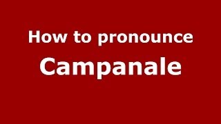 How to pronounce Campanale