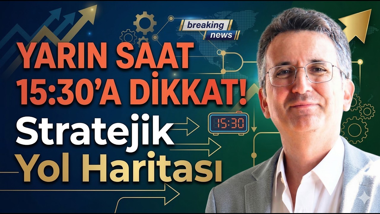 Yarın Saat 15:30'a Dikkat! Stratejik Yol Haritası
