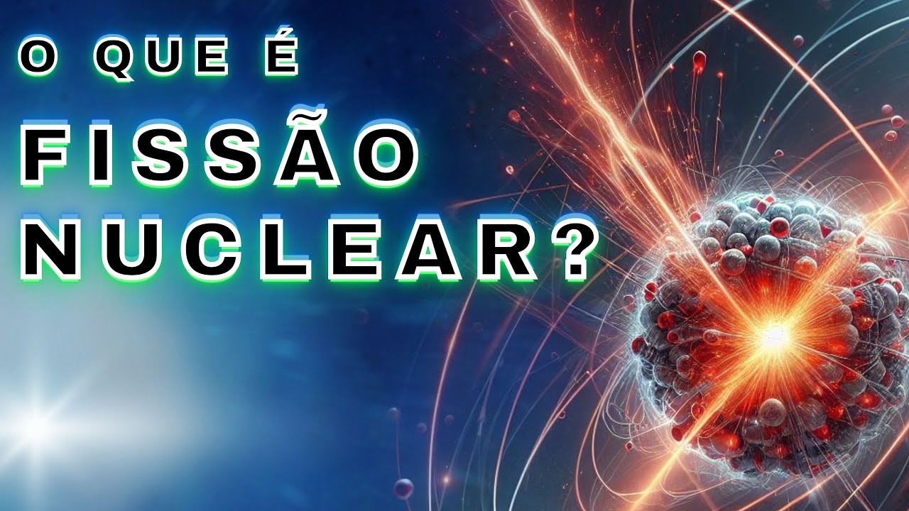 O que é Fissão Nuclear?