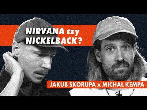 NIRVANA czy NICKELBACK? - Jakub Skorupa x Michał Kempa