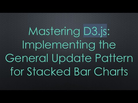 Mastering D3.js: Implementing the General Update Pattern for Stacked Bar Charts