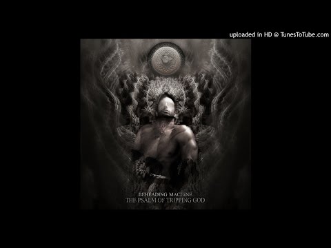 Beheading Machine - The Psalm Of Tripping God (Full Album)