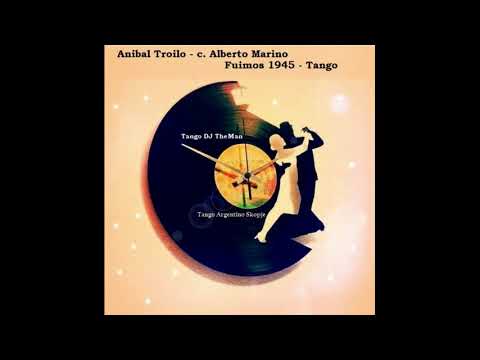 Tango DJ TheMan - Aníbal Troilo - c. Alberto Marino - Fuimos 1945 - Tango