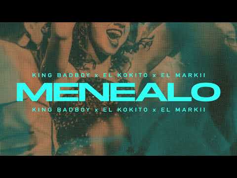El Markii x King Badboy &' El Kokito - Menealo