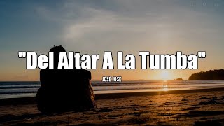 DEL ALTAR A LA TUMBA - José José (LETRA)