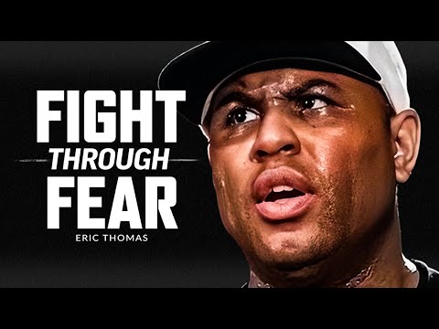 FIGHT THROUGH THE FEAR - Powerful Motivational Speech Video (Featuring Eric Thomas)