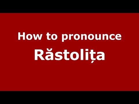 How to pronounce Răstolița (Romanian/Romania) - PronounceNames.com