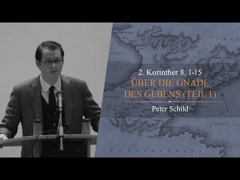 Über die Gnade des Gebens: Teil 1 (2. Korinther 8,1-15) - Peter Schild