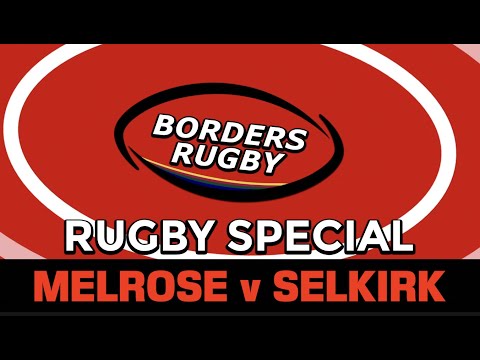 BORDERS RUGBY SPECIAL: MELROSE v SELKIRK - BORDER LEAGUE - 4.2.22