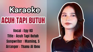Download lagu KARAOKE || Acuh Tapi Butuh Voc.Egy KD Cipt.Maming S mp3