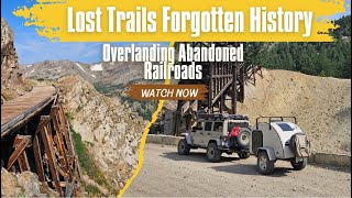 Lost Trails & Forgotten History | Overlanding to Abandoned Railroads
