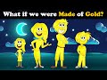 What if we were Made of Gold? + more videos | #aumsum #kids #science #education #whatif