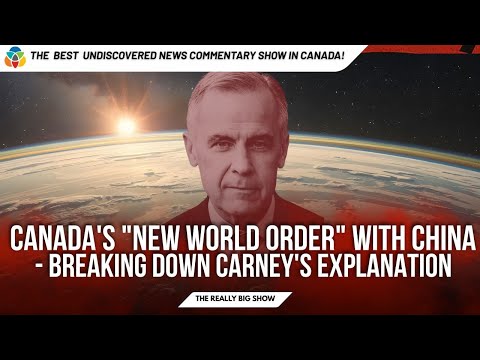 Canada's "New World Order" with China - Breaking down Carney's explanation