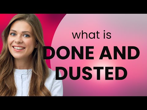 Done and Dusted: Unraveling the Meaning