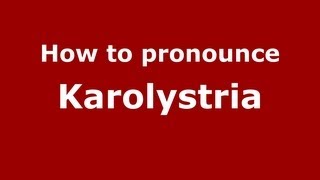 How to pronounce Karolystria