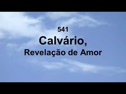 Harpa Cristã 541 - Calvário, Revelação De Amor