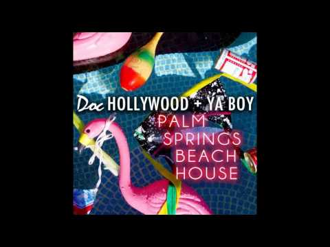 Doc Hollywood & Ya Boy - Palm Springs Beach House (Offical Audio)