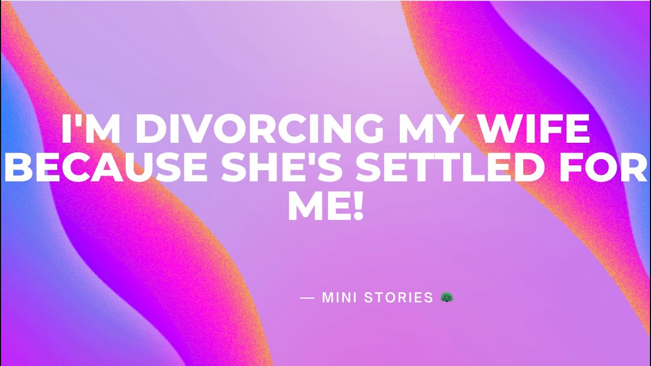 My wife said she Settled for Being with Me!