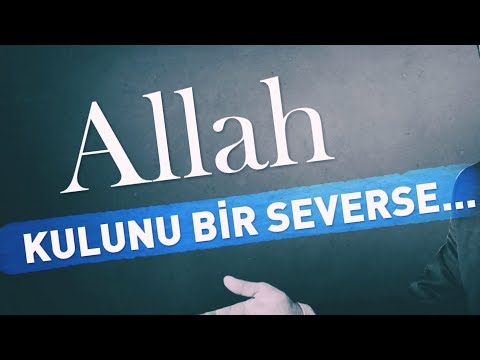 SEVİLENE KADAR SEVMEK! (ALLAH KULUNU BİR SEVERSE) & NUREDDİN YILDIZ