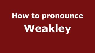 How to pronounce Weakley