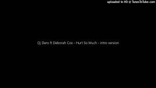 Dj Dero ft Deborah Cox - Hurt So Much - intro version