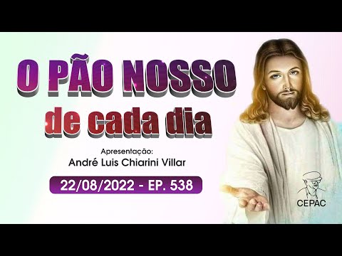 O Pão Nosso de Cada Dia com André Luis Chiarini Villar | 538º Programa | 22/08/2022