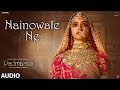Padmaavat Nainowale Ne Full Audio Song Deepika Padukone Shahid Kapoor Ranveer Singh
