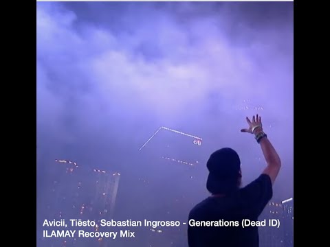Avicii & Tiësto & Sebastian Ingrosso - Generations (Dead ID), ILAMAY (Recovery Mix)