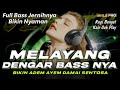 MELAYANG DENGAR BASS NYA DJ SLOW FULL BASS CEK SOUND JERNIH BIKIN NYAMAN ADEM AYEM DAMAI MHLS PRO