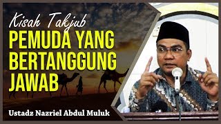 Download lagu KISAH TAKJUB PEMUDA YANG SANGAT BERTANGGUNG JAWAB - Ustadz Nazriel Abdul Muluk mp3