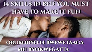 14 SKILLS IN BED YOU MUST HAVE TO MAKE IT FUN - Obukodyo 14  Bwewetaaga Mubyokwegatta