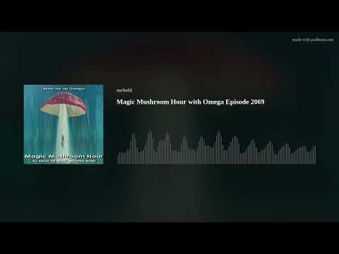 Magic Mushroom Hour with Omega  Episode 2069
