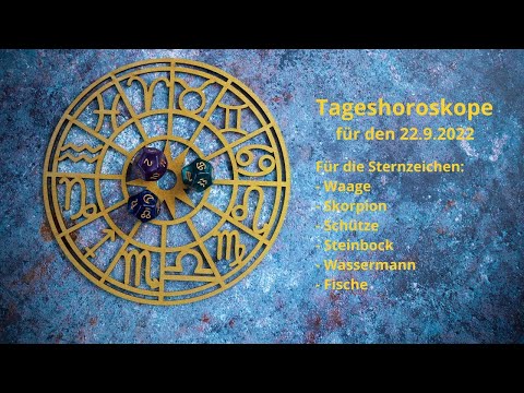 Tageshoroskop f.22.9.22 für die Sternzeichen: Waage, Skorpion, Schütze, Steinbock, Wassermann+Fische