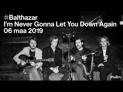 I'm Never Gonna Let You Down Again - Balthazar