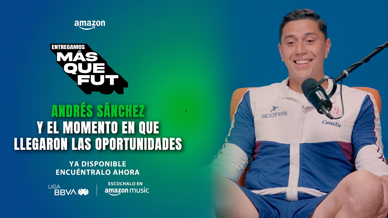 Andrés Sánchez y el momento en que le cambia la vida | Podcast Entregamos Más Que Fut