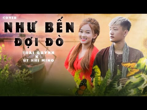 NHƯ BẾN ĐỢI ĐÒ | Khánh Ân ft. Hana Cẩm Tiên | Út Nhị Mino & Thái Quỳnh Cover
