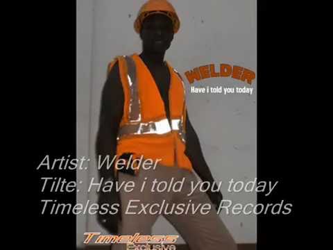 Welder-Have i told you today