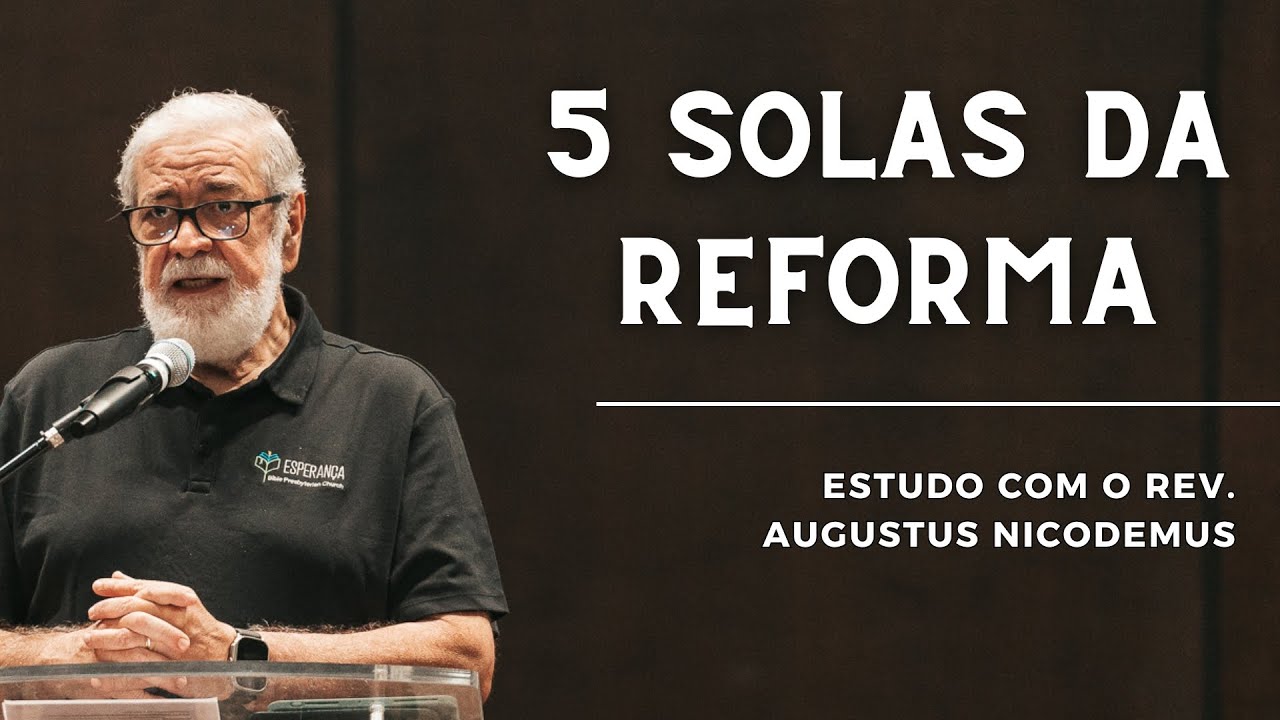 EXPLICANDO O CINCO SOLAS | Augustus Nicodemus