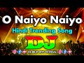 O Naiyo Naiyo Dj Remix Hindi New Trending Dj Gan 2025 Tera Rang Balle Balle Dj Hindi Dj Remix