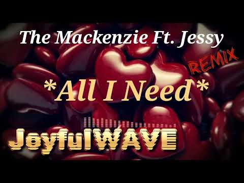 JoyfulWAVE - The Mackenzie Ft. Jessy - All I Need (JoyfulWAVE Remix)