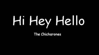 Hi Hey Hello   The Chicharones
