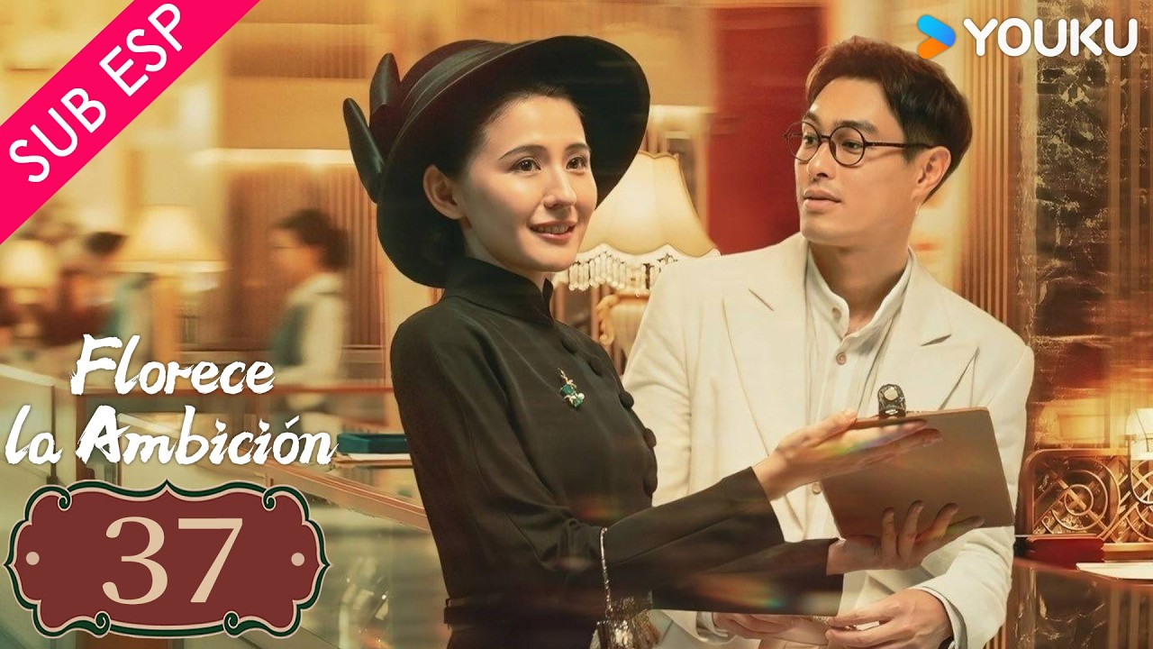 【SUB ESP】Florece la Ambición EP37 | YOUKU | Gratis por tiempo limitado