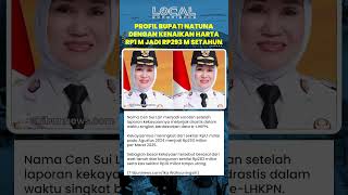 Profil Cen Sui Lan, Bupati Natuna Dengan Kenaikan Kekayaan dari Rp1 M jadi Rp 293 M dalam Setahun