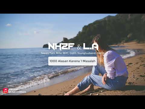 NH2F feat L.A - 1000 Alasan Karena 1 Masalah (Nappy Fani, Rider BHC, Odith Younghuzband, ONYX)
