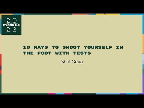 Talks - Shai Geva: 10 Ways To Shoot Yourself In The Foot With Tests
