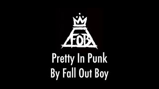 Pretty In Punk - Fall Out Boy (LYRIC VIDEO)