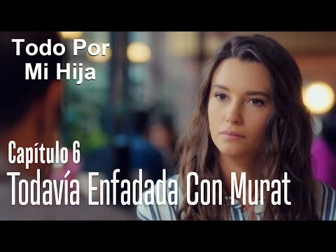 Candan todavía está enfadada con Murat - Todo Por Mi Hija Capitulo 6